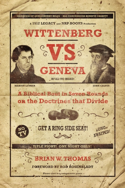 Wittenberg vs Geneva : A Biblical Bout in Seven Rounds on the Doctrines that Divide, EPUB eBook