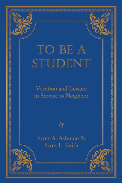 To Be A Student : Vocation and Leisure in Service to Neighbor, Paperback / softback Book