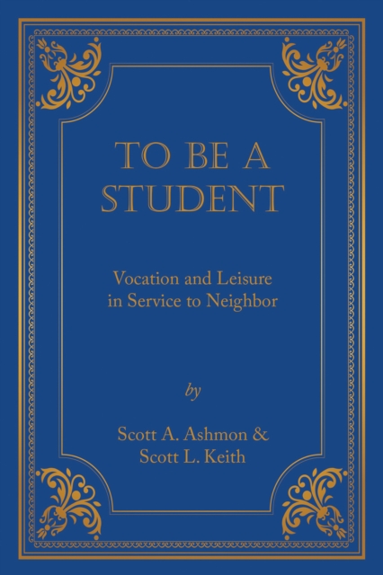 To Be A Student : Vocation and Leisure in Service to Neighbor, EPUB eBook