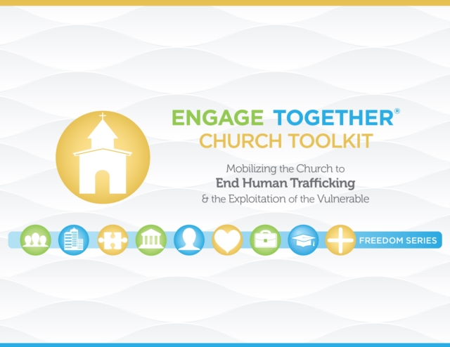 Engage Together(R) Church Toolkit : Mobilizing the Church to end human trafficking and the exploitation of the vulnerable, EPUB eBook