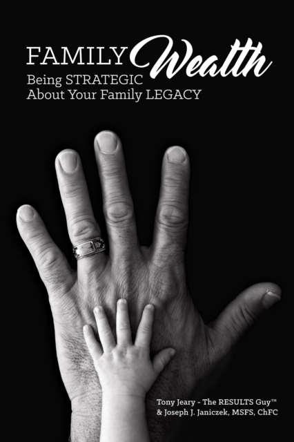 Family Wealth : Being Strategic About Your Family Legacy, Paperback / softback Book
