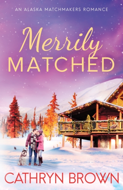 Merrily Matched : A Christmas Novella - An Alaska Matchmakers Romance Book 3.5, Paperback / softback Book