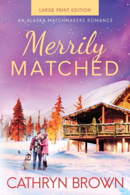 Merrily Matched : Large Print - An Alaska Matchmakers Romance Book 3.5, Paperback / softback Book