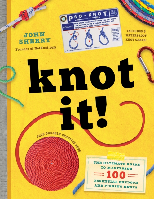 Knot It! : The Ultimate Guide to Mastering 100 Essential Outdoor and Fishing Knots, Hardback Book