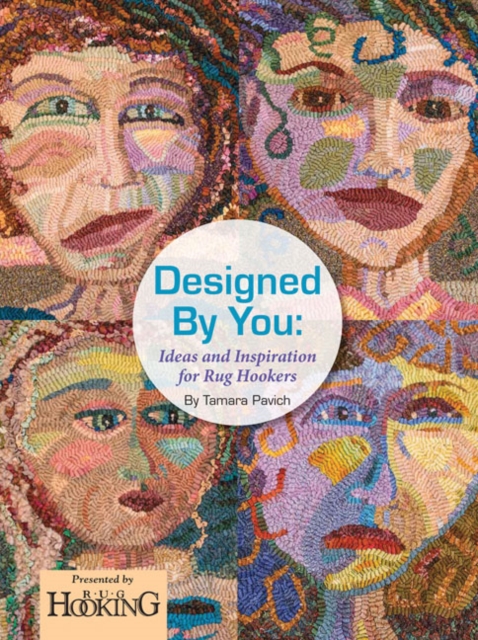 Designed by You: Ideas and Inspiration for Rug Hookers, Paperback / softback Book