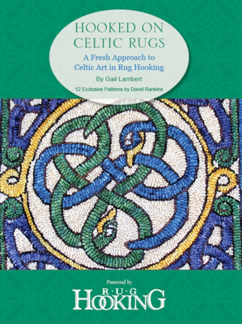 Hooked on Celtic Rugs : A Fresh Approach to Celtic Art in Rug Hooking, Paperback / softback Book