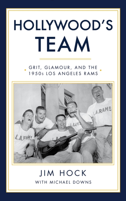 Hollywood's Team : The Story of the 1950s Los Angeles Rams and Pro Football's Golden Age, EPUB eBook