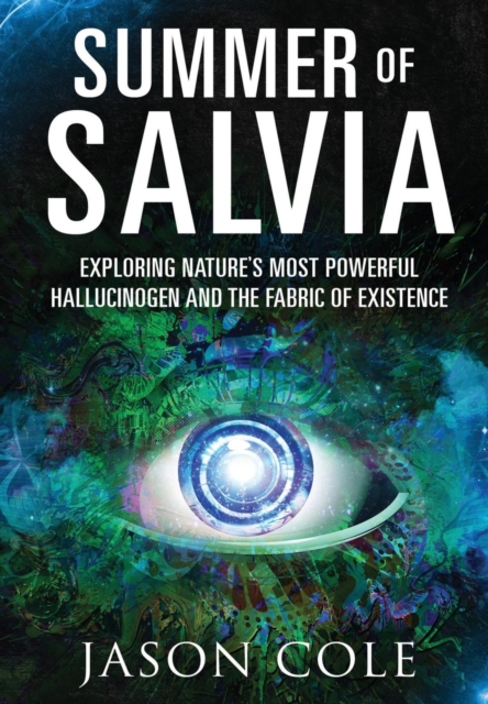 Summer of Salvia : Exploring Nature's Most Powerful Hallucinogen and the Fabric of Existence, Hardback Book