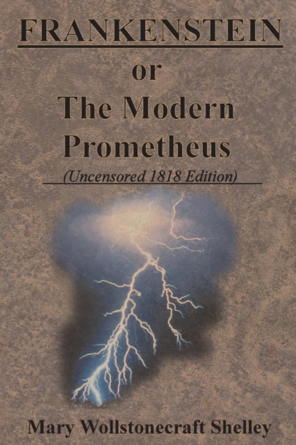 FRANKENSTEIN or The Modern Prometheus (Uncensored 1818 Edition), Paperback / softback Book