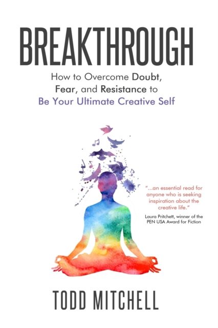 Breakthrough : How to Overcome Doubt, Fear, and Resistance to Be Your Ultimate Creative Self, Paperback / softback Book
