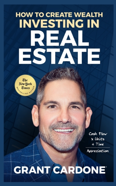 Grant Cardone How To Create Wealth Investing In Real Estate, Paperback / softback Book