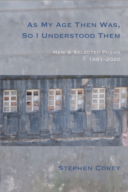 As My Age Then Was, So I Understood Them : New and Selected Poems, 1981-2020, Paperback / softback Book