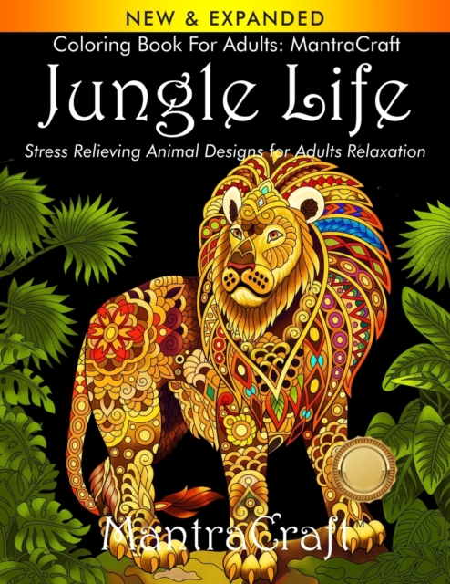 Coloring Book for Adults : MantraCraft Jungle Life: Stress Relieving Animal Designs for Adults Relaxation, Paperback Book