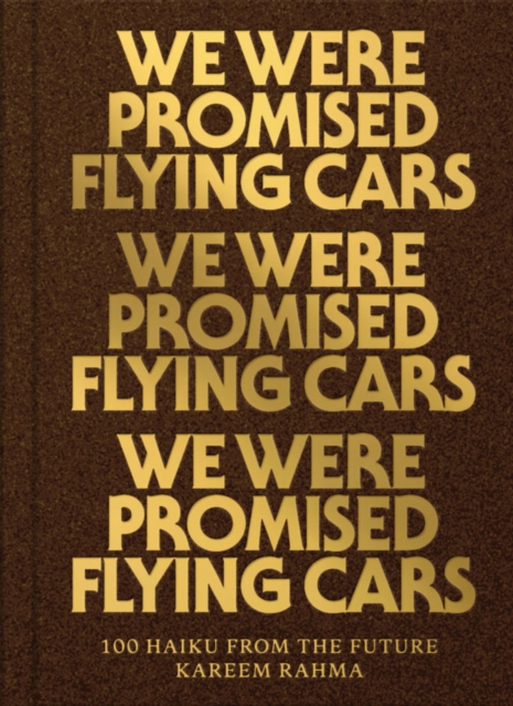 We Were Promised Flying Cars : 100 Haiku from the Future, Hardback Book