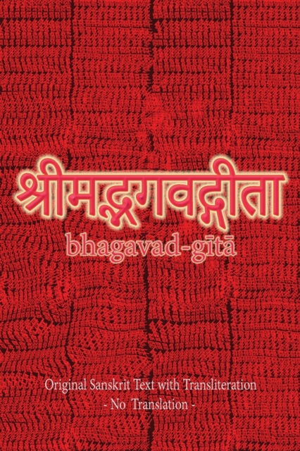 Bhagavad Gita (Sanskrit) : Original Sanskrit Text with Transliteration - No Translation -, Paperback / softback Book