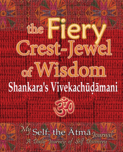 The Fiery Crest-Jewel of Wisdom, Shankara's Vivekachudamani : My Self: the Atma Journal -- A Daily Journey of Self Discovery, Paperback / softback Book
