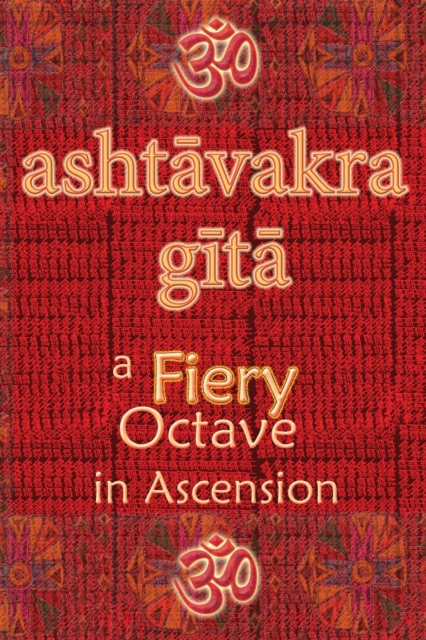 Ashtavakra Gita : A Fiery Octave in Ascension, Paperback / softback Book