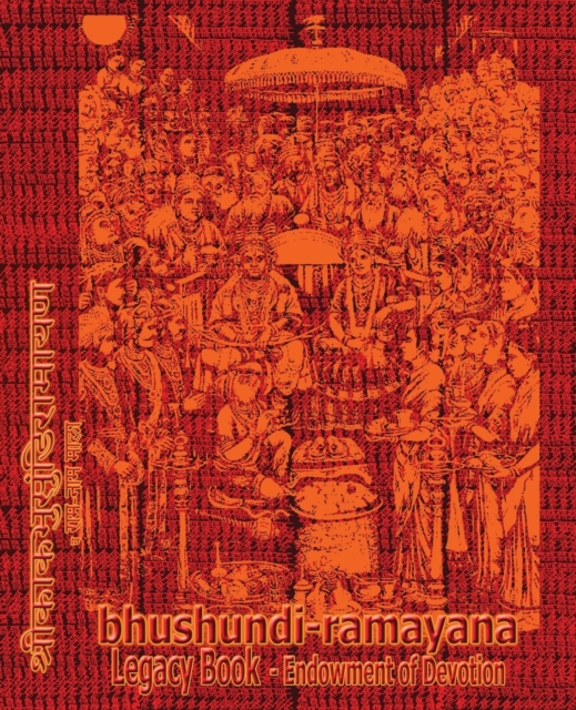Bhushundi-Ramayana Legacy Book - Endowment of Devotion : Embellish It with Your Rama Namas & Present It to Someone You Love, Paperback / softback Book