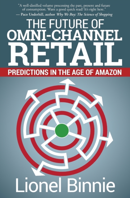The Future of Omni-Channel Retail : Predictions in the Age of Amazon, Paperback / softback Book