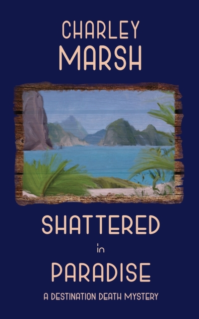 Shattered in Paradise; A Destination Death Mystery, Paperback / softback Book
