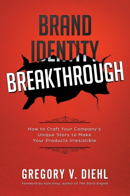 Brand Identity Breakthrough : How to Craft Your Company's Unique Story to Make Your Products Irresistible, Paperback / softback Book