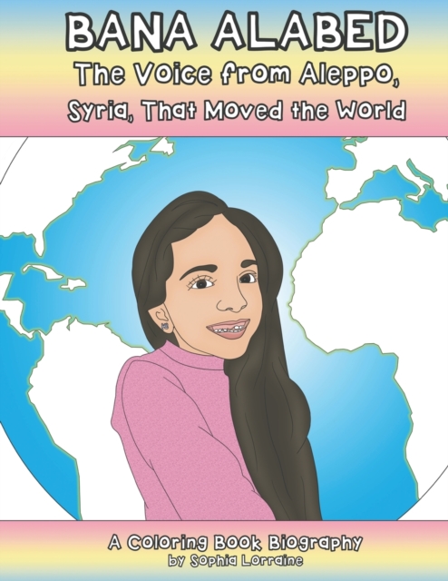 Bana Alabed : The Voice From Aleppo, Syria, that Moved the World: A Coloring Book Biography (Unauthorized), Paperback / softback Book