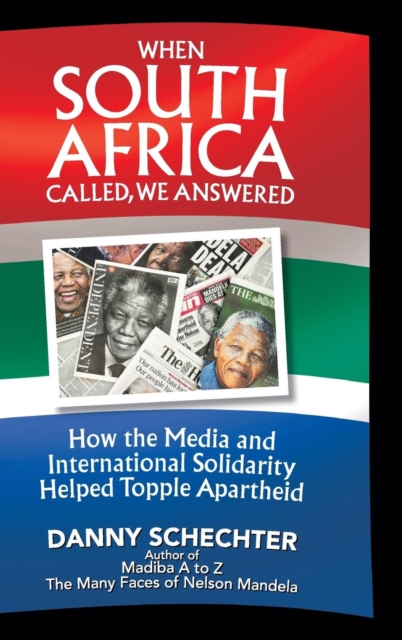 When South Africa Called, We Answered : How the Media and International Solidarity Helped Topple Apartheid, Hardback Book