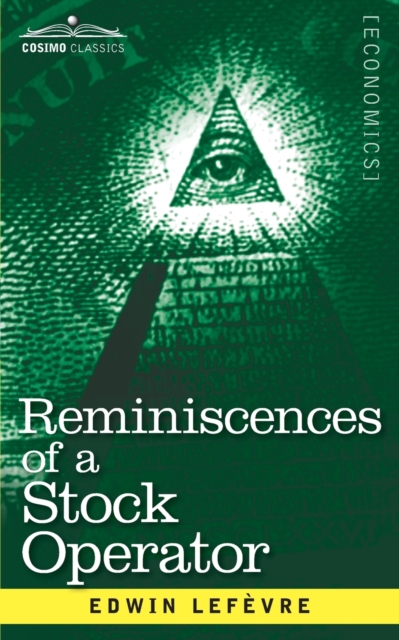 Reminiscences of a Stock Operator : The Story of Jesse Livermore, Wall Street's Legendary Investor, Paperback / softback Book