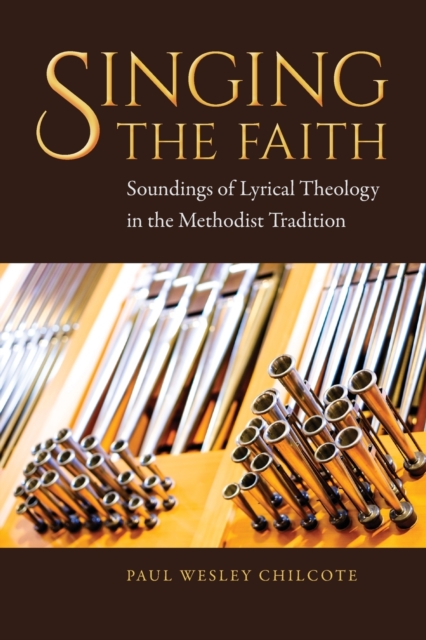 Singing the Faith : Soundings of Lyrical Theology in the Methodist Tradition, Paperback / softback Book