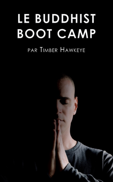 Le Buddhist Boot Camp : Une methode simple pour apaiser l'esprit et decouvrir la pleine-conscience, Paperback / softback Book
