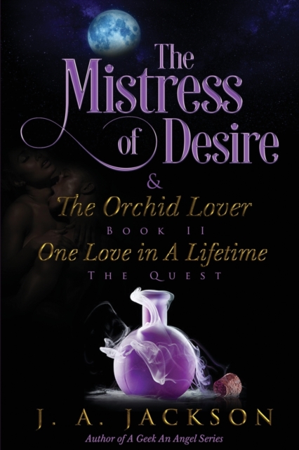 Mistress of Desire & The Orchid Lover Book II : One Love In A Lifetime The Quest!, Paperback / softback Book