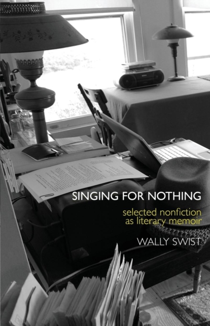 Singing for Nothing : Selected Nonfiction as Literary Memoir, Paperback / softback Book