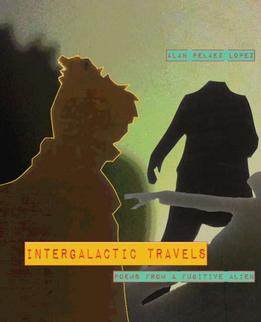 Intergalactic Travels : poems from a fugitive alien, Paperback / softback Book