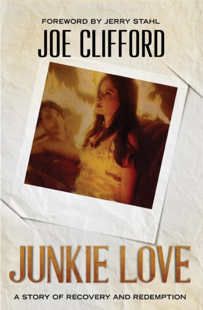 Junkie Love : A Story of Recovery and Redemption, Paperback / softback Book