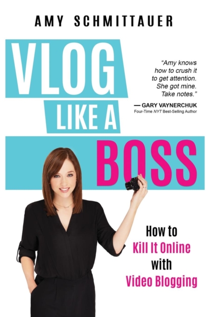 Vlog Like a Boss : How to Kill It Online with Video Blogging, Hardback Book