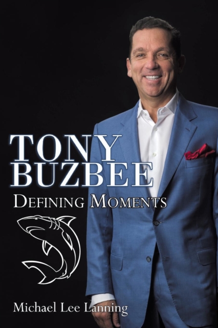 Tony Buzbee : Defining Moments, Paperback / softback Book