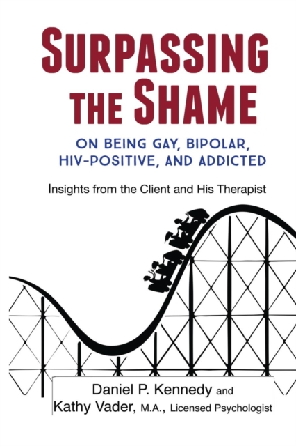 Surpassing the Shame : On Being Gay, Bipolar, HIV-Positive, and Addicted, Paperback / softback Book