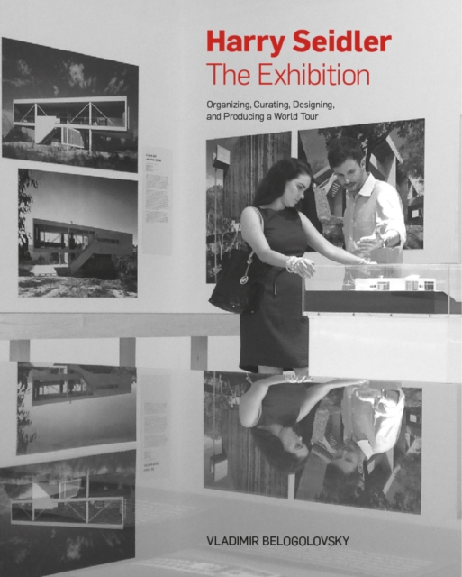 Harry Seidler: The Exhibition (Slipcase) : Organizing, Curating, Designing, and Producing a World Tour, Hardback Book