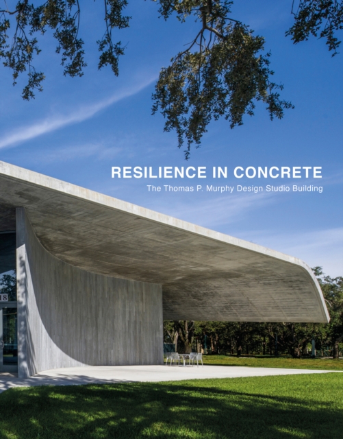 Resilience in Concrete : The Thomas P. Murphy Design Studio Building, Hardback Book