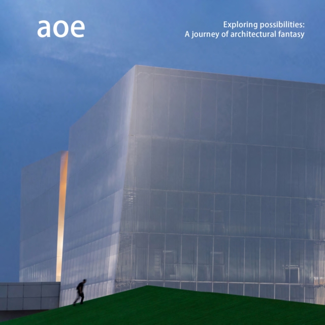 aoe : Exploring possibilities: A journey of architectural fantasy, Hardback Book