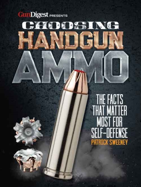 Choosing Handgun Ammo - The Facts that Matter Most for Self-Defense, Paperback / softback Book