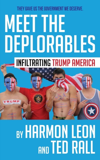 Meet the Deplorables : Infiltrating Trump America, Hardback Book