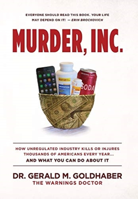 Murder, Inc. : How Unregulated Industry Kills or Injures Thousands of Americans Every Year...And What You Can Do About It, Hardback Book