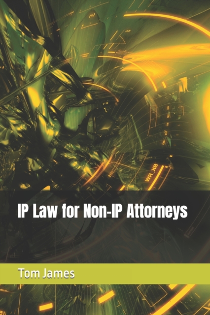 IP Law for Non-IP Attorneys, Paperback / softback Book