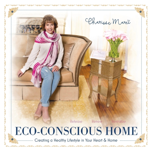 Eco-Conscious Home : Creating a Healthy Lifestyle in Your Heart & Home, Paperback / softback Book