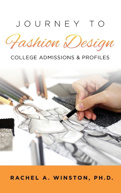 Journey to Fashion Design : College Admissions & Profiles, Hardback Book