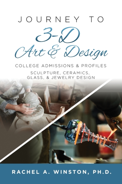 Journey to 3D Art and Design : College Admissions & Profiles, Paperback / softback Book