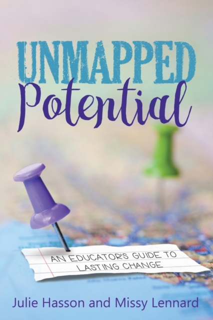 Unmapped Potential : An Educator's Guide to Lasting Change, Paperback / softback Book