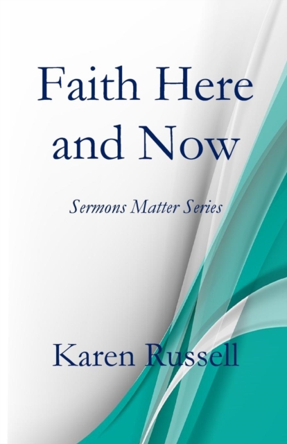 Faith Here and Now : Sermons Matter Series, Paperback / softback Book