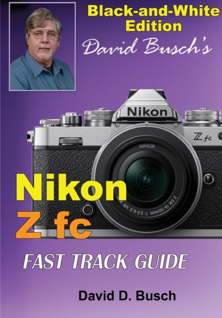 David Busch's Nikon Z fc FAST TRACK GUIDE Black & White Edition, Paperback / softback Book